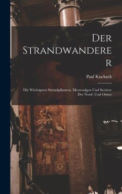 Der Strandwanderer: Die Wichtigsten Strandpflanzen, Meeresalgen Und Seetiere Der Nord- Und Ostsee - Kuckuck, Paul