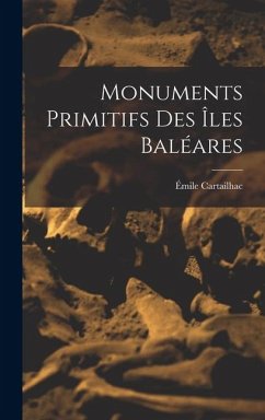 Monuments Primitifs Des Îles Baléares - Cartailhac, Émile