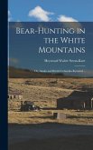 Bear-hunting in the White Mountains; or, Alaska and British Columbia Revisited ..