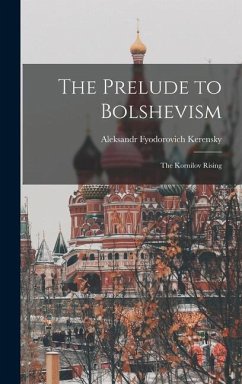 The Prelude to Bolshevism - Kerensky, Aleksandr Fyodorovich