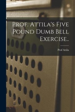 Prof. Attila's Five Pound Dumb Bell Exercise.. - Attila
