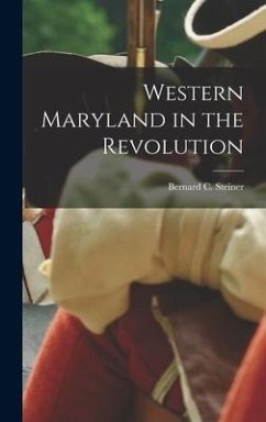 Western Maryland in the Revolution - Steiner, Bernard C.