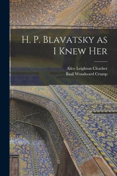 H. P. Blavatsky as I Knew Her - Cleather, Alice Leighton; Crump, Basil Woodward