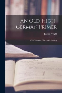 An Old-High-German Primer; With Grammar, Notes, and Glossary - Wright, Joseph