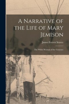 A Narrative of the Life of Mary Jemison: The White Woman of the Genessee - Seaver, James Everett
