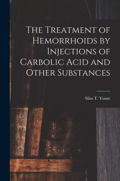 The Treatment of Hemorrhoids by Injections of Carbolic Acid and Other Substances - Yount, Silas T.