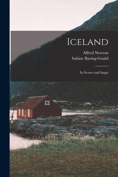 Iceland: Its Scenes and Sagas - Baring-Gould, Sabine; Newton, Alfred