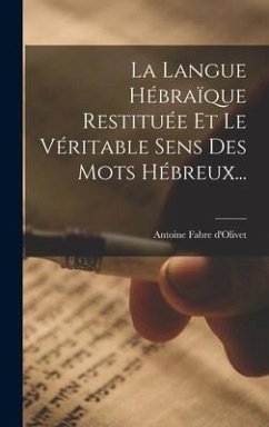 La Langue Hébraïque Restituée Et Le Véritable Sens Des Mots Hébreux... - D'Olivet, Antoine Fabre