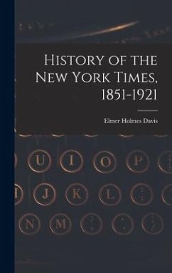 History of the New York Times, 1851-1921 - Davis, Elmer Holmes