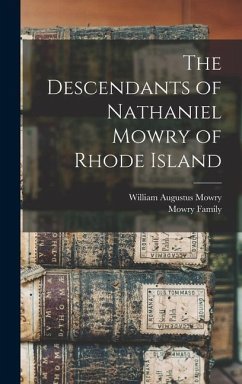 The Descendants of Nathaniel Mowry of Rhode Island - Mowry, William Augustus; Family, Mowry