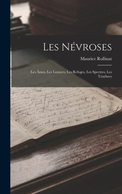 Les Névroses: Les âmes, Les luxures, Les refuges, Les spectres, Les ténèbres - Rollinat, Maurice