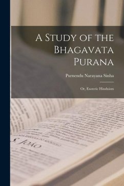 A Study of the Bhagavata Purana; or, Esoteric Hinduism - Sinha, Purnendu Narayana