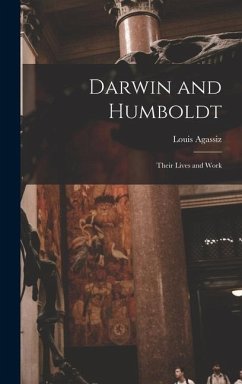 Darwin and Humboldt - Agassiz, Louis