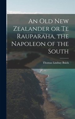 Cover An Old New Zealander or Te Rauparaha, the Napoleon of the South