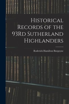 Historical Records of the 93Rd Sutherland Highlanders - Burgoyne, Roderick Hamilton