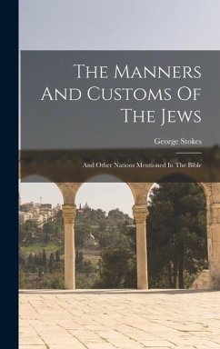 The Manners And Customs Of The Jews - Stokes, George