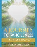 A Journey To Wholeness: Transforming Me