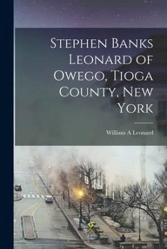 Stephen Banks Leonard of Owego, Tioga County, New York - Leonard, William A.