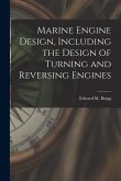 Marine Engine Design, Including the Design of Turning and Reversing Engines