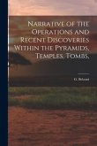 Narrative of the Operations and Recent Discoveries Within the Pyramids, Temples, Tombs,