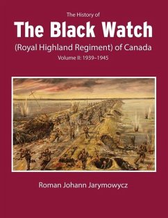 The History of the Black Watch (Royal Highland Regiment) of Canada: Volume 2, 1939-1945: Volume 2: 1939-1945 - Jarymowycz, Roman Johann