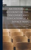 An Historical Account of the Discovery and Education of a Savage Man
