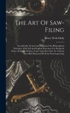 The Art Of Saw-filing: Scientifically Treated And Explained On Philosophical Principles. With Full And Explicit Directions For Putting In Ord