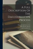 A Full Description Of The Daguerreotype Process