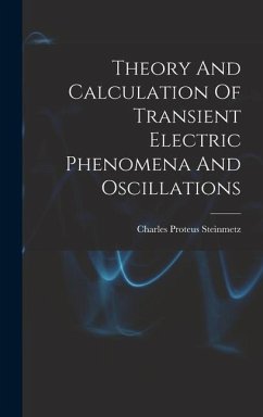 Theory And Calculation Of Transient Electric Phenomena And Oscillations - Steinmetz, Charles Proteus