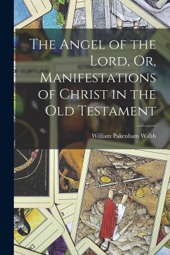 Cover The Angel of the Lord, Or, Manifestations of Christ in the Old Testament