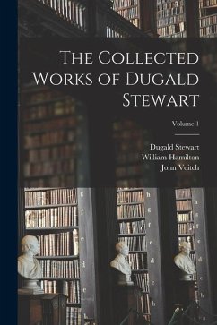 The Collected Works of Dugald Stewart; Volume 1 - Stewart, Dugald; Veitch, John; Hamilton, William