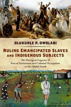 Ruling Emancipated Slaves and Indigenous Subjects: The Divergent Legacies of Forced Settlement and Colonial Occupation in the Global South - Owolabi, Olukunle P.