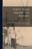 Forty Years Among the Indians: A Descriptive History of the Long and Busy Life of Jeremiah Hubbard