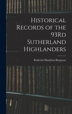 Historical Records of the 93Rd Sutherland Highlanders - Burgoyne, Roderick Hamilton