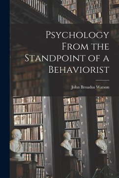 Psychology From the Standpoint of a Behaviorist - Watson, John Broadus