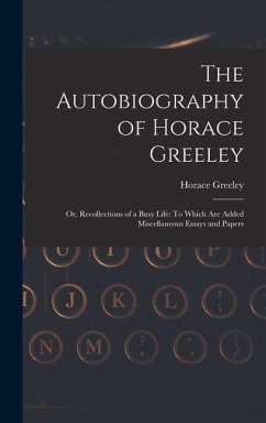 The Autobiography of Horace Greeley - Greeley, Horace