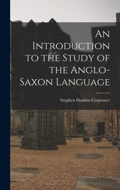 An Introduction to the Study of the Anglo-Saxon Language - Carpenter, Stephen Haskins