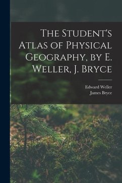 The Student's Atlas of Physical Geography, by E. Weller, J. Bryce - Bryce, James; Weller, Edward