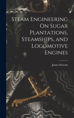 Cover Steam Engineering On Sugar Plantations, Steamships, and Locomotive Engines