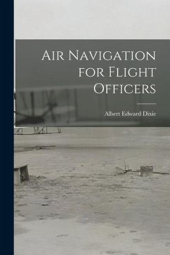 Air Navigation for Flight Officers - Dixie, Albert Edward