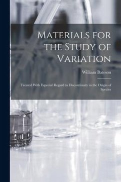Materials for the Study of Variation: Treated With Especial Regard to Discontinuity in the Origin of Species - Bateson, William