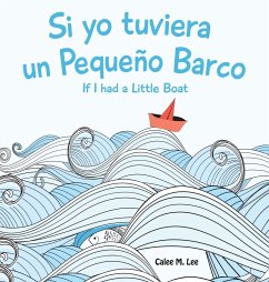 Si yo tuviera un Pequeno Barco/ If I had a Little Boat (Bilingual Spanish English Edition) - Lee, Calee M.