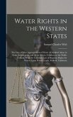 Water Rights in the Western States: The Law of Prior Appropriation of Water As Applied Alone in Some Jurisdictions, and As, in Others, Confined to the