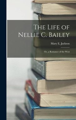 The Life of Nellie C. Bailey - Jackson, Mary E