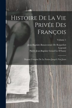 Cover Histoire De La Vie Privée Des François: Depuis L'origine De La Nation Jusqu'à Nos Jours; Volume 1