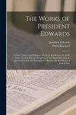 The Works of President Edwards: Treatise Concerning Religious Affections. Justification by Faith Alone. Pressing Into the Kingdom of God. Ruth's Resol