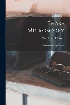 Phase Microscopy; Principles and Applications - Bennett, Alva Herschel