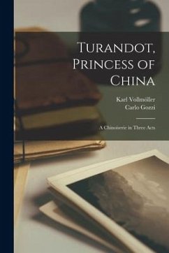 Turandot, Princess of China; A Chinoiserie in Three Acts - Vollmöller, Karl; Gozzi, Carlo