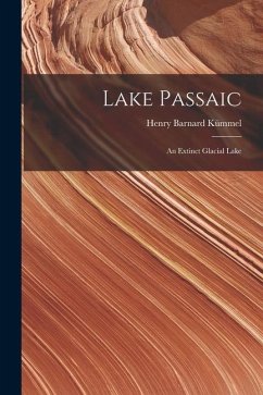 Lake Passaic: An Extinct Glacial Lake - Kümmel, Henry Barnard