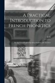 A Practical Introduction to French Phonetics: For the use of English-speaking Students and Teachers